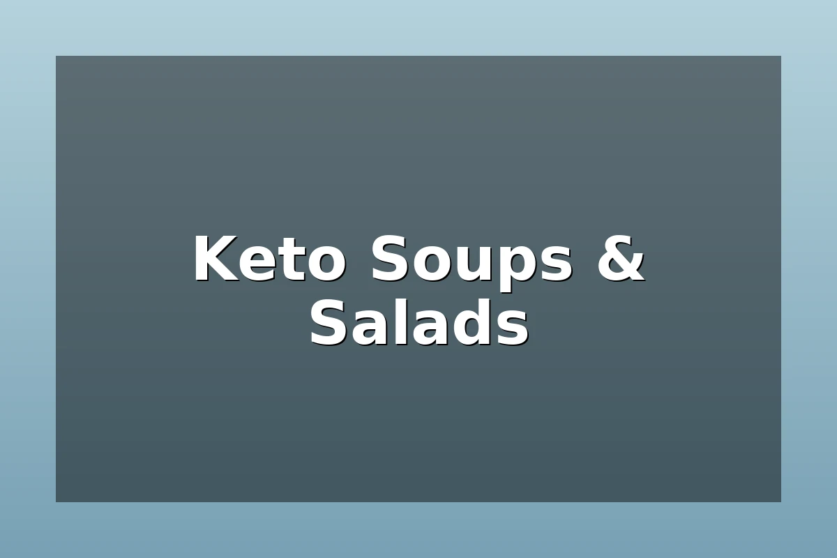 Keto Soups & Salads – creamy soups and fresh salads